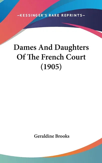 Dames And Daughters Of The French Court (1905) - stevensbooks
