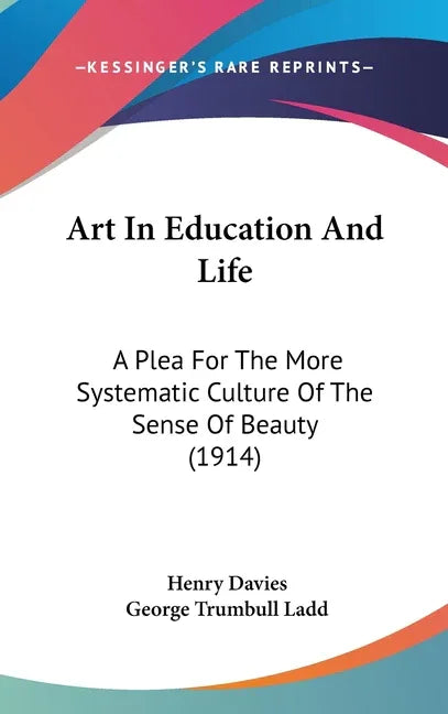 Art In Education And Life: A Plea For The More Systematic Culture Of The Sense Of Beauty (1914) - stevensbooks