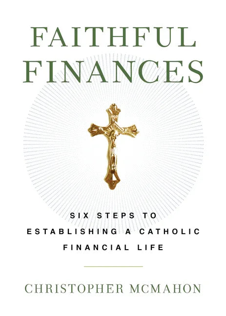 Faithful Finances: Six Steps to Establishing a Catholic Financial Life - stevensbooks