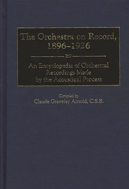 Orchestra on Record, 1896-1926: An Encyclopedia of Orchestral Recordings Made by the Acoustical Process - stevensbooks