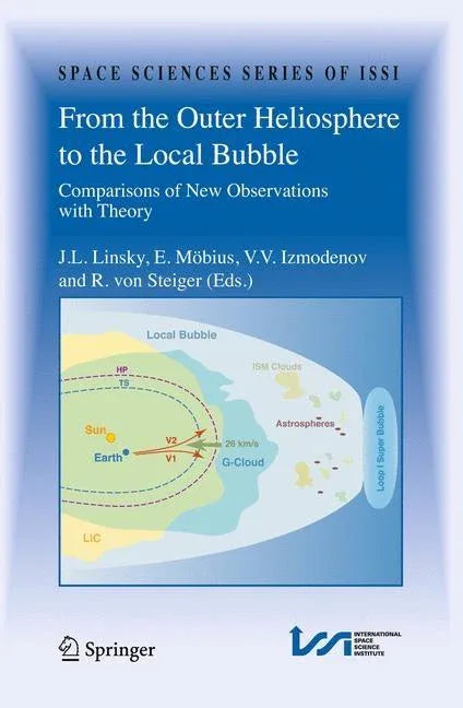 From the Outer Heliosphere to the Local Bubble: Comparisons of New Observations with Theory (2009) - stevensbooks