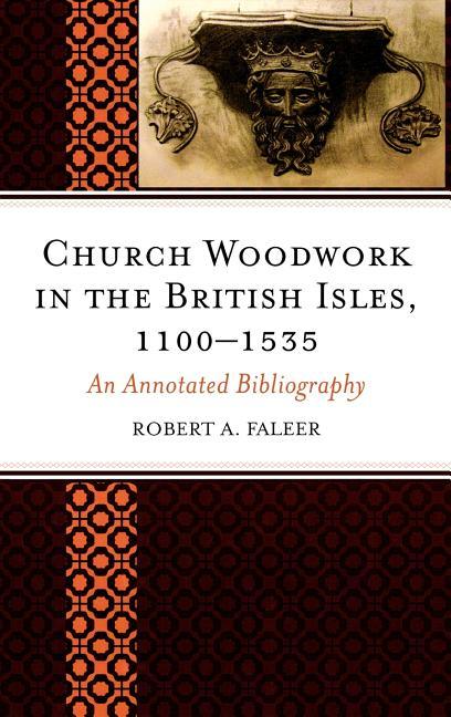 Church Woodwork in the British Isles, 1100-1535: An Annotated Bibliography - stevensbooks