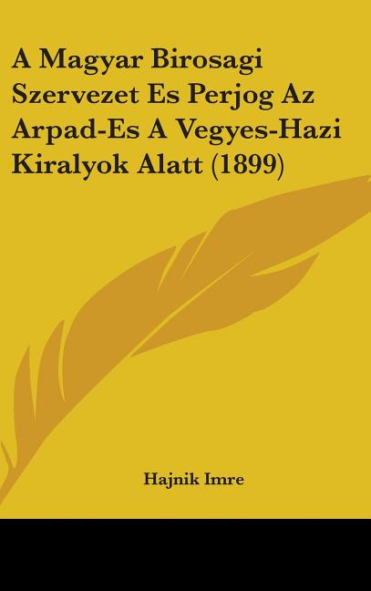 Magyar Birosagi Szervezet Es Perjog Az Arpad-Es A Vegyes-Hazi Kiralyok Alatt (1899) - Ingram