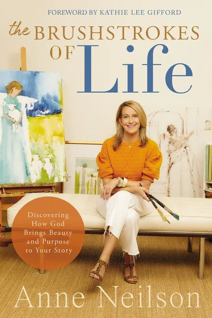 Brushstrokes of Life: Discovering How God Brings Beauty and Purpose to Your Story - stevensbooks