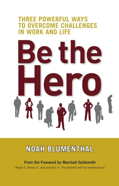 Be the Hero: Three Powerful Ways to Overcome Challenges in Work and Life - stevensbooks