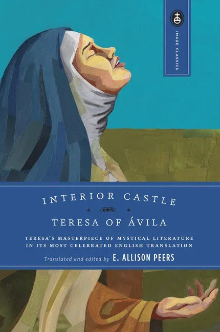 Interior Castle: Teresa's Masterpiece of Mystical Literature in Its Most Celebrated English Translation (Revised) - stevensbooks
