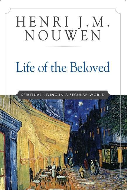 Life of the Beloved: Spiritual Living in a Secular World (Anniversary) - stevensbooks
