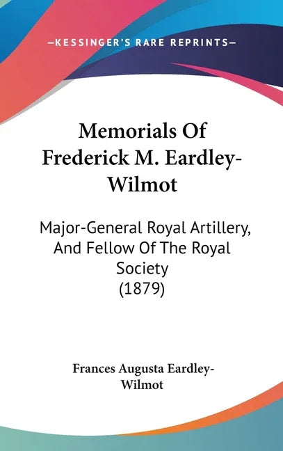 Memorials Of Frederick M. Eardley-Wilmot: Major-General Royal Artillery, And Fellow Of The Royal Society (1879) - stevensbooks