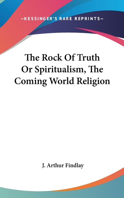 Rock Of Truth Or Spiritualism, The Coming World Religion - Ingram