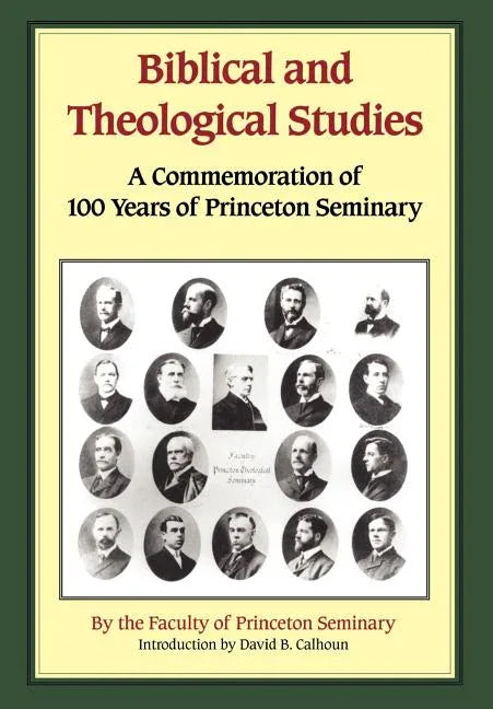 Biblical and Theological Studies: A Commemoration of 100 Years of Princeton Seminary - stevensbooks