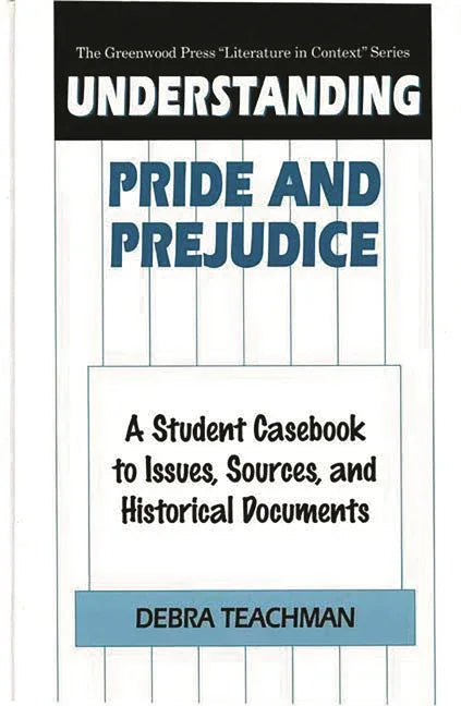 Understanding Pride and Prejudice: A Student Casebook to Issues, Sources, and Historical Documents - stevensbooks