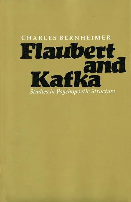 Flaubert and Kafka: Studies in Psychopoetic Structure - stevensbooks