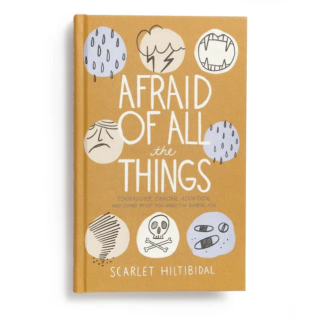Afraid of All the Things: Tornadoes, Cancer, Adoption, and Other Stuff You Need the Gospel for - stevensbooks