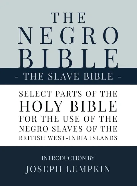 Negro Bible - The Slave Bible: Select Parts of the Holy Bible, Selected for the use of the Negro Slaves, in the British West-India Islands - stevensbooks