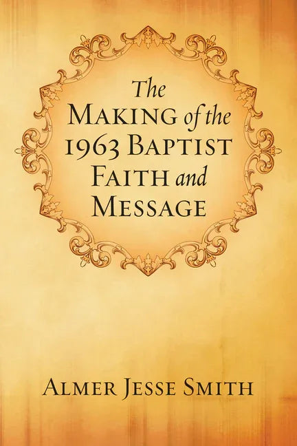 Making of the 1963 Baptist Faith and Message - stevensbooks