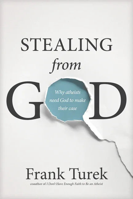 Stealing from God: Why Atheists Need God to Make Their Case - stevensbooks