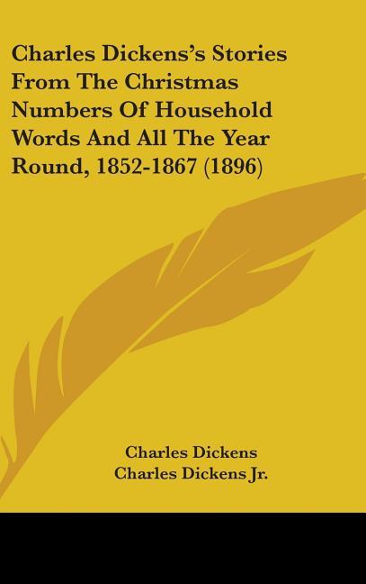 Charles Dickens's Stories From The Christmas Numbers Of Household Words And All The Year Round, 1852-1867 (1896) - stevensbooks