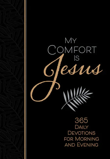 My Comfort Is Jesus: 365 Daily Devotions for Morning and Evening - stevensbooks