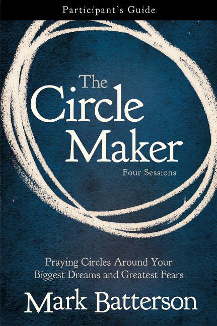 Circle Maker Bible Study Participant's Guide: Praying Circles Around Your Biggest Dreams and Greatest Fears - stevensbooks