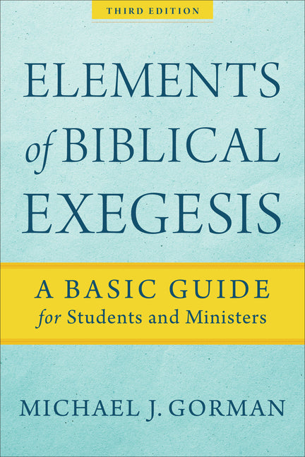 Elements of Biblical Exegesis: A Basic Guide for Students and Ministers - Ingram