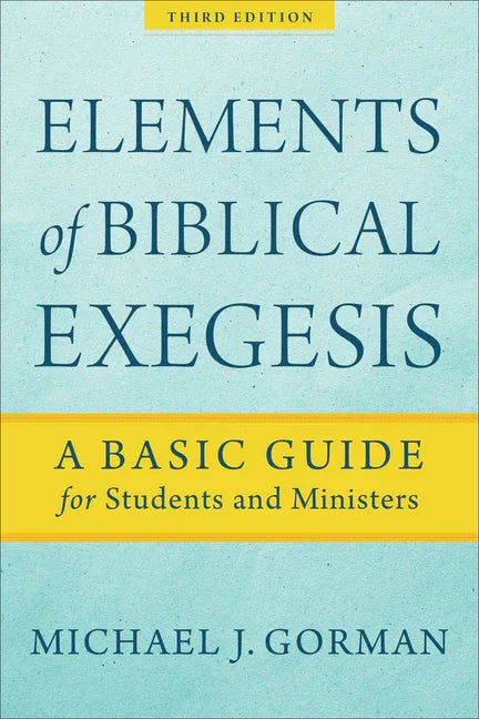 Elements of Biblical Exegesis: A Basic Guide for Students and Ministers - stevensbooks