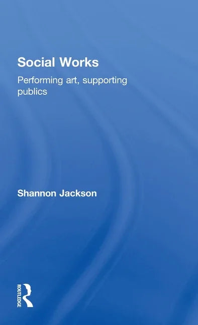 Social Works: Performing Art, Supporting Publics - stevensbooks