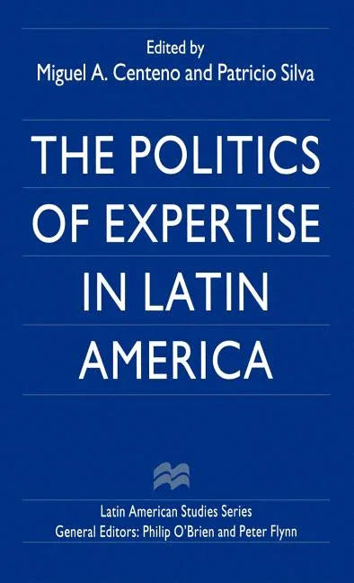 Politics of Expertise in Latin America (1998) - stevensbooks
