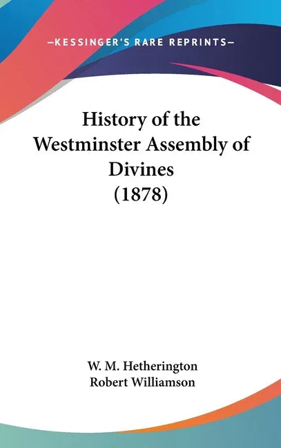 History of the Westminster Assembly of Divines (1878) - stevensbooks