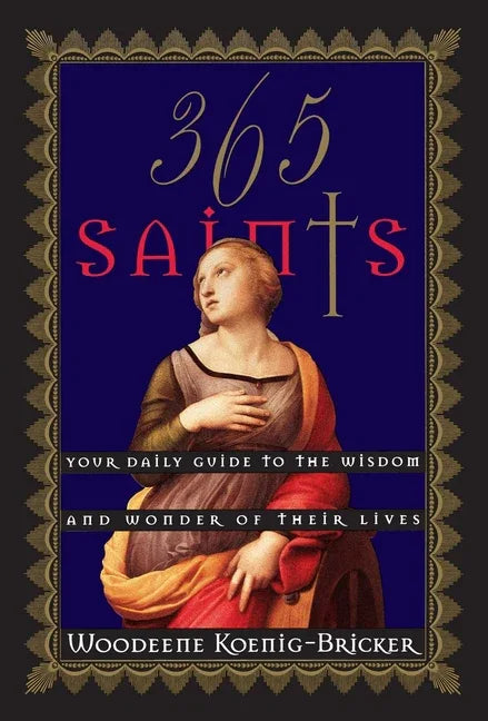 365 Saints: Your Daily Guide to the Wisdom and Wonder of Their Lives - stevensbooks
