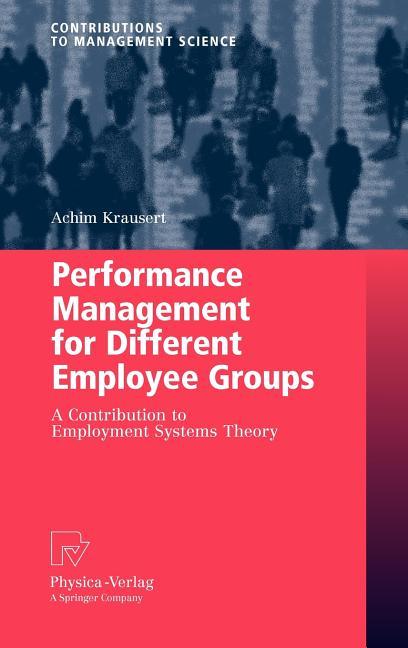 Performance Management for Different Employee Groups: A Contribution to Employment Systems Theory (2009) - stevensbooks