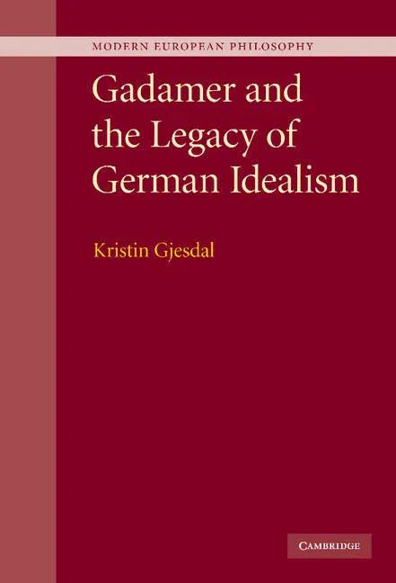 Gadamer and the Legacy of German Idealism - stevensbooks