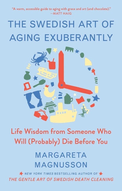 Swedish Art of Aging Exuberantly: Life Wisdom from Someone Who Will (Probably) Die Before You - Ingram