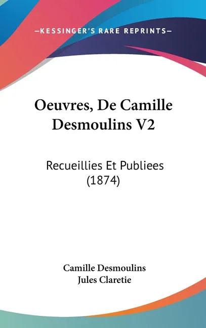 Oeuvres, De Camille Desmoulins V2: Recueillies Et Publiees (1874) - stevensbooks