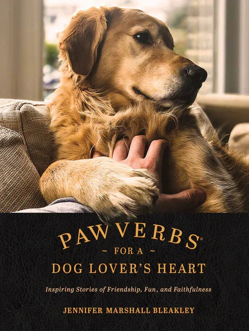 Pawverbs for a Dog Lover's Heart: Inspiring Stories of Friendship, Fun, and Faithfulness - stevensbooks