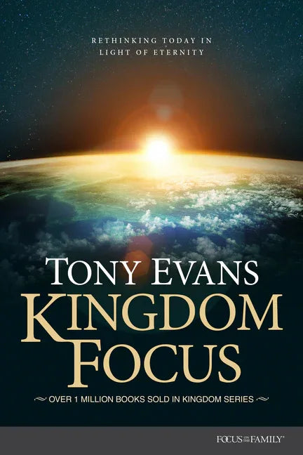 Kingdom Focus: Rethinking Today in Light of Eternity - stevensbooks