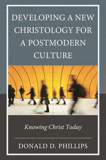 Developing a New Christology for a Postmodern Culture: Knowing Christ Today - stevensbooks