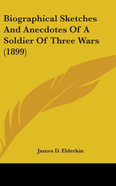 Biographical Sketches And Anecdotes Of A Soldier Of Three Wars (1899) - Ingram