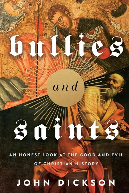 Bullies and Saints: An Honest Look at the Good and Evil of Christian History (Itpe) - stevensbooks
