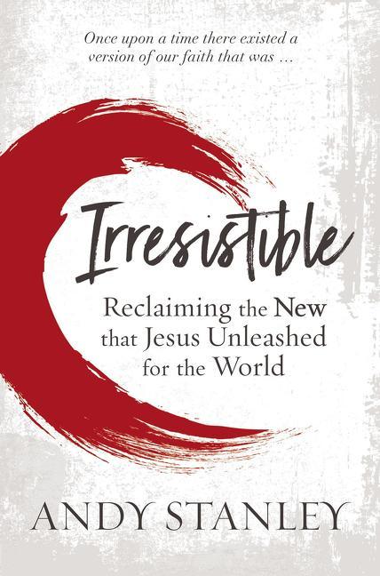 Irresistible: Reclaiming the New That Jesus Unleashed for the World - stevensbooks