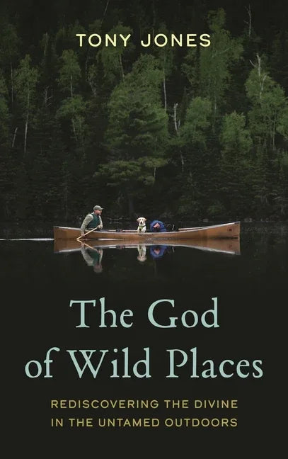 God of Wild Places: Rediscovering the Divine in the Untamed Outdoors - stevensbooks