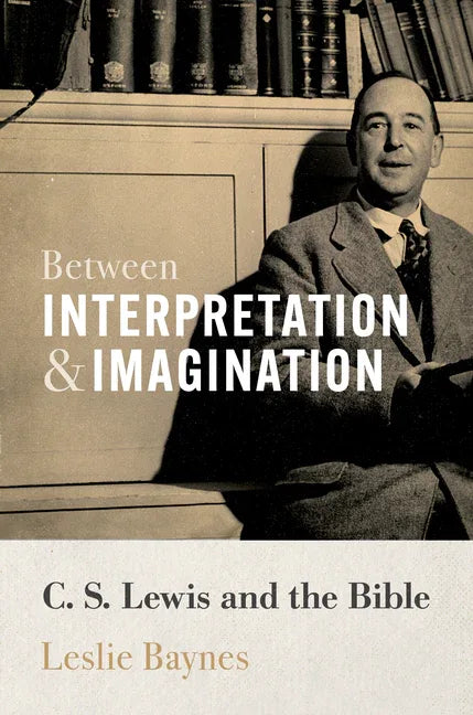 Between Interpretation and Imagination: C. S. Lewis and the Bible - stevensbooks