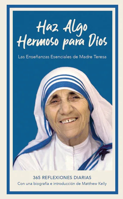 Haz Algo Hermoso Para Dios: Las Enseñanzas Esenciales de Madre Teresa, 365 Reflexiones Diarias - stevensbooks