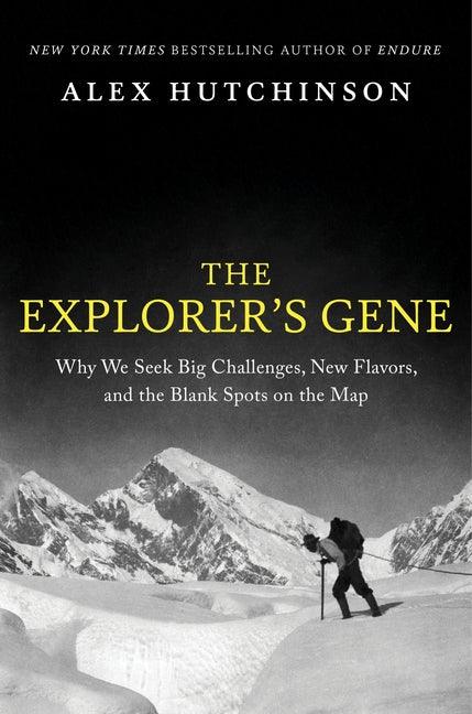 Explorer's Gene: Why We Seek Big Challenges, New Flavors, and the Blank Spots on the Map - stevensbooks