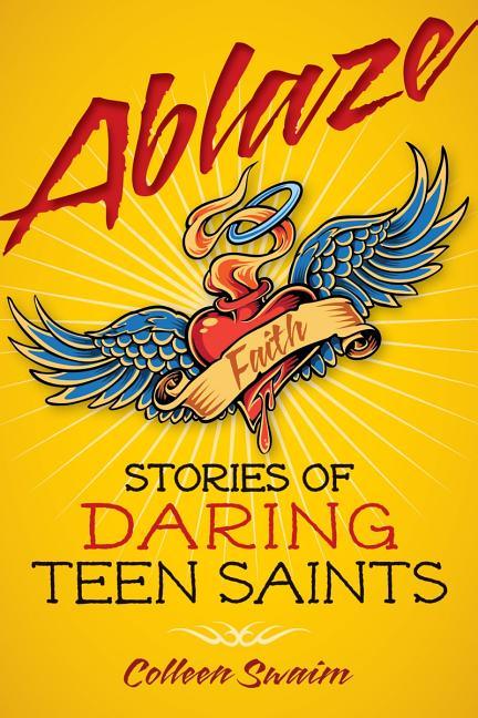 Ablaze: Stories of Daring Teen Saints - stevensbooks