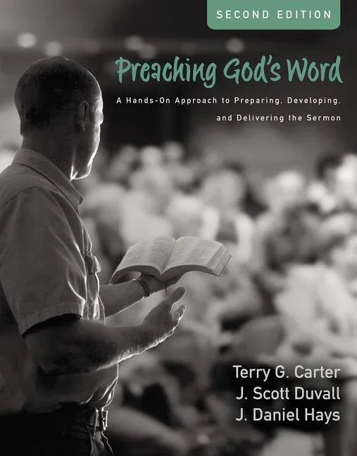 Preaching God's Word, Second Edition: A Hands-On Approach to Preparing, Developing, and Delivering the Sermon - stevensbooks