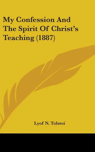 My Confession And The Spirit Of Christ's Teaching (1887) - stevensbooks
