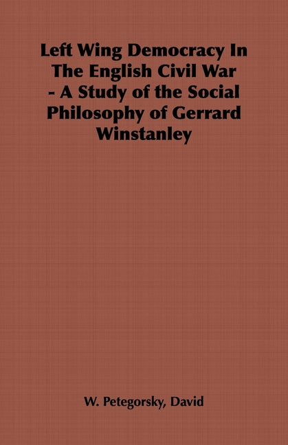 Left Wing Democracy in the English Civil War - A Study of the Social Philosophy of Gerrard Winstanley - Ingram