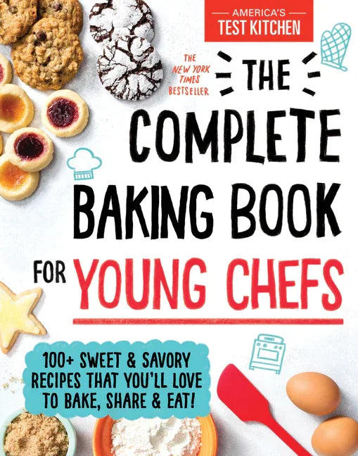 Complete Baking Book for Young Chefs: 100+ Sweet and Savory Recipes That You'll Love to Bake, Share and Eat! - stevensbooks