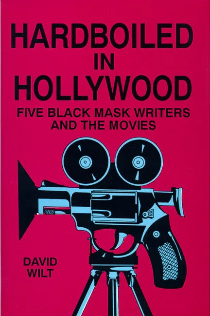 Hardboiled in Hollywood: Five Black Mask Writers and the Movies - stevensbooks