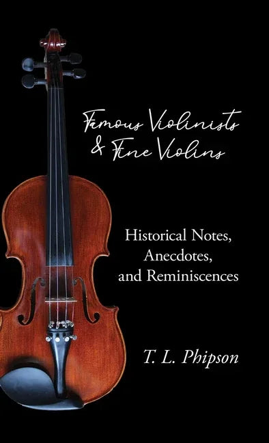 Famous Violinists and Fine Violins - Historical Notes, Anecdotes, and Reminiscences - stevensbooks